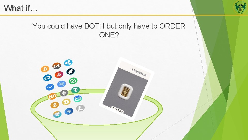 What if… You could have BOTH but only have to ORDER ONE? 