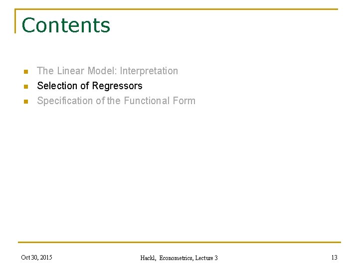 Contents n The Linear Model: Interpretation Selection of Regressors n Specification of the Functional