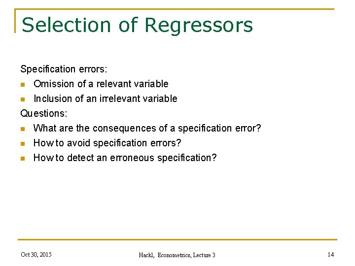 Selection of Regressors Specification errors: n Omission of a relevant variable Inclusion of an