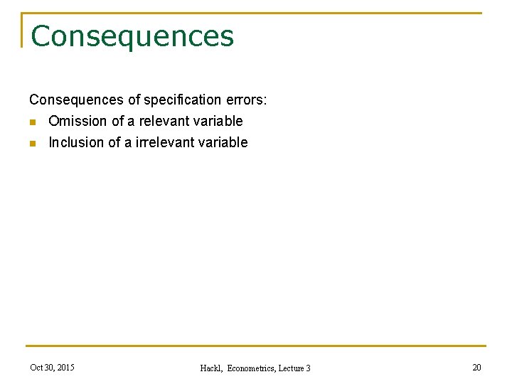 Consequences of specification errors: n Omission of a relevant variable n Inclusion of a