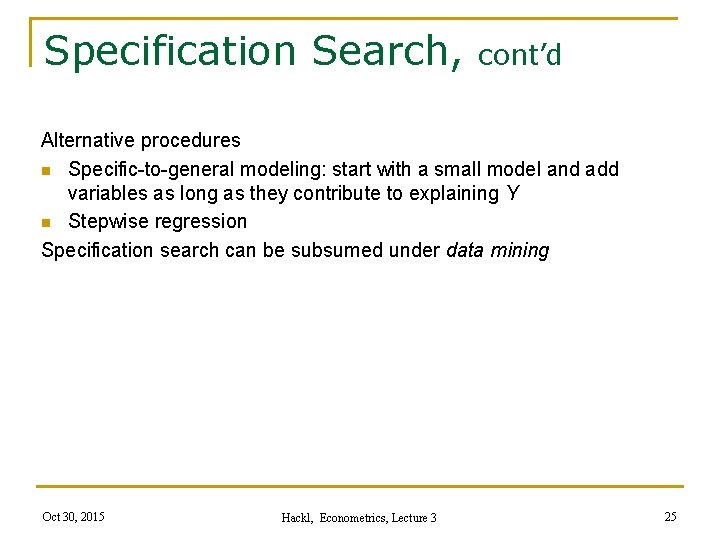 Specification Search, cont’d Alternative procedures n Specific-to-general modeling: start with a small model and