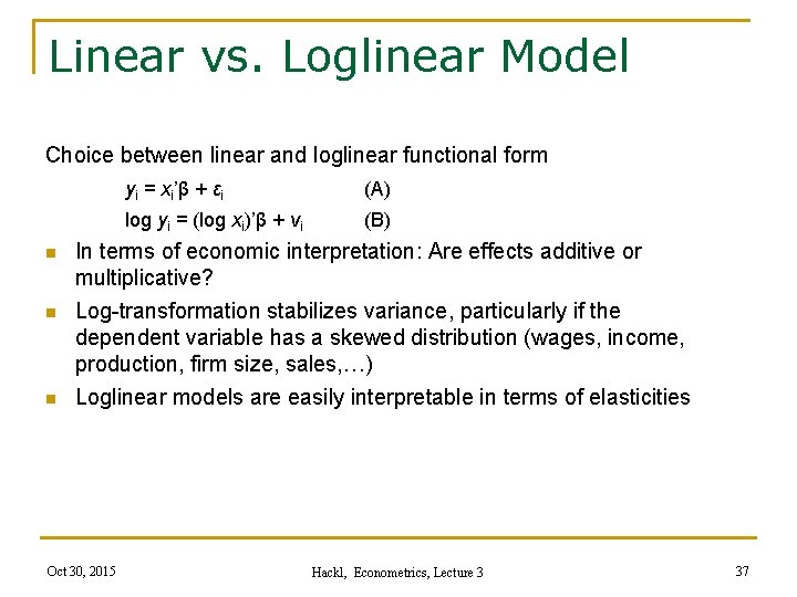 Linear vs. Loglinear Model Choice between linear and loglinear functional form n n n