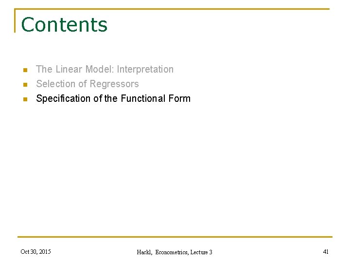 Contents n The Linear Model: Interpretation Selection of Regressors n Specification of the Functional