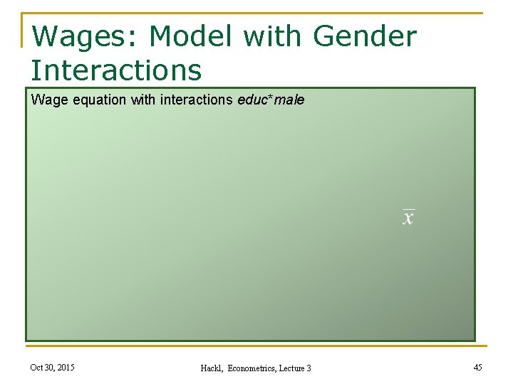 Wages: Model with Gender Interactions Wage equation with interactions educ*male Oct 30, 2015 Hackl,