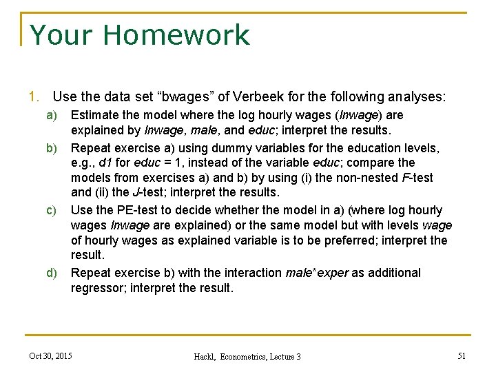 Your Homework 1. Use the data set “bwages” of Verbeek for the following analyses: