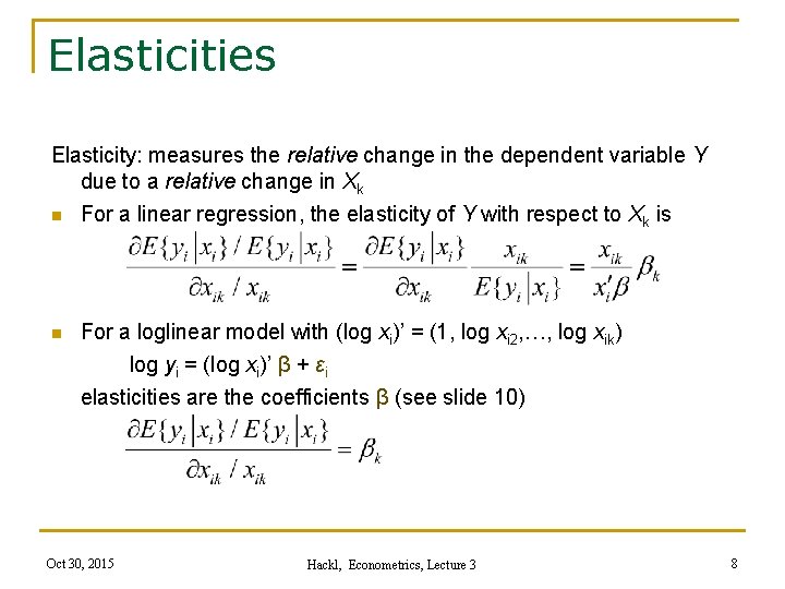Elasticities Elasticity: measures the relative change in the dependent variable Y due to a