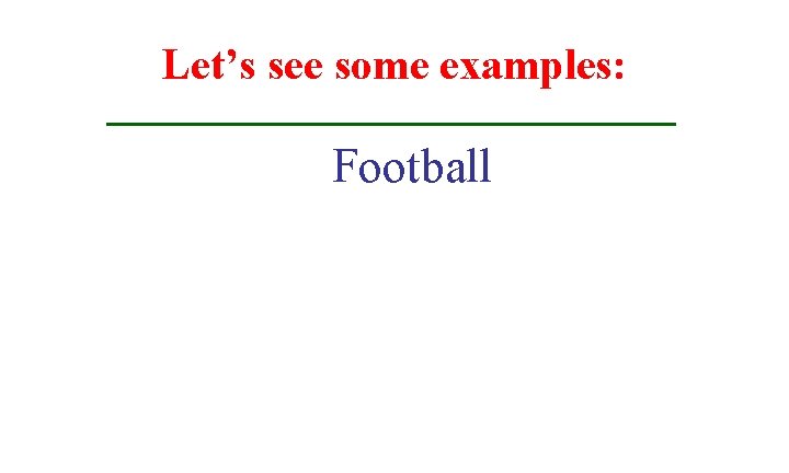 Let’s see some examples: Football 