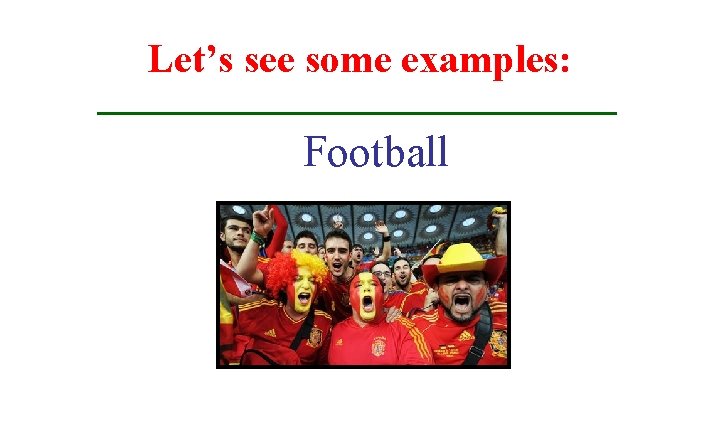 Let’s see some examples: Football 