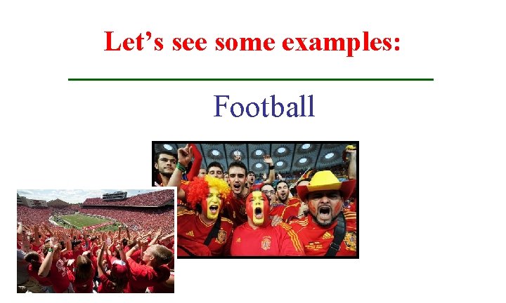 Let’s see some examples: Football 
