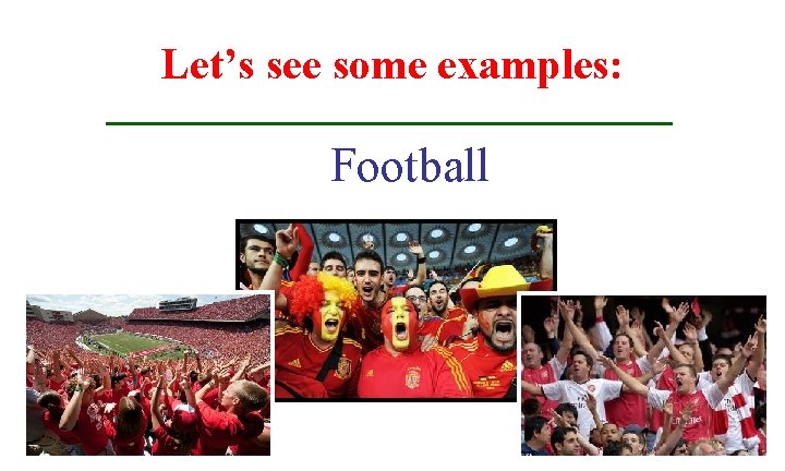 Let’s see some examples: Football 