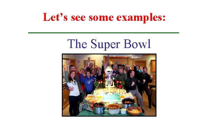 Let’s see some examples: The Super Bowl 