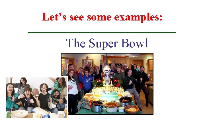 Let’s see some examples: The Super Bowl 