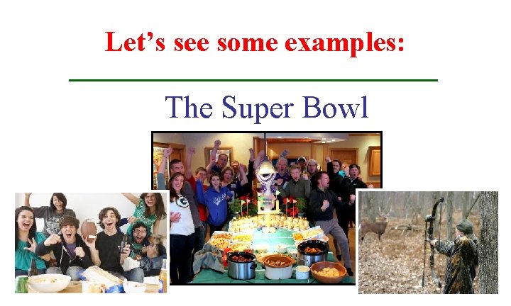 Let’s see some examples: The Super Bowl 