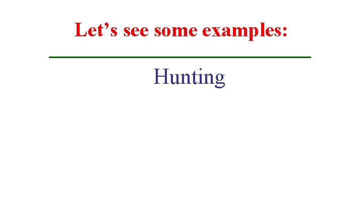 Let’s see some examples: Hunting 