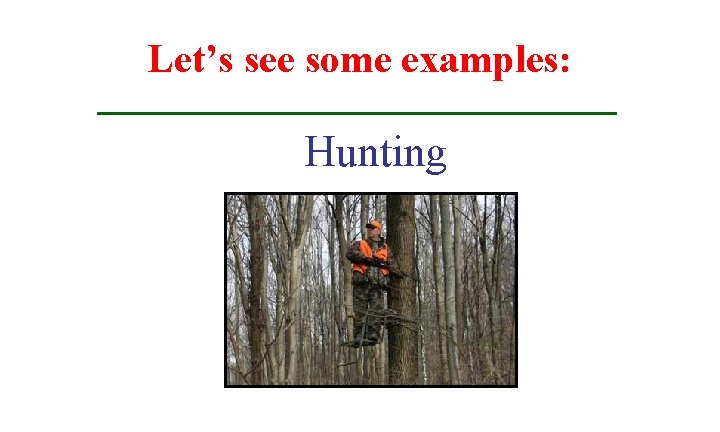 Let’s see some examples: Hunting 