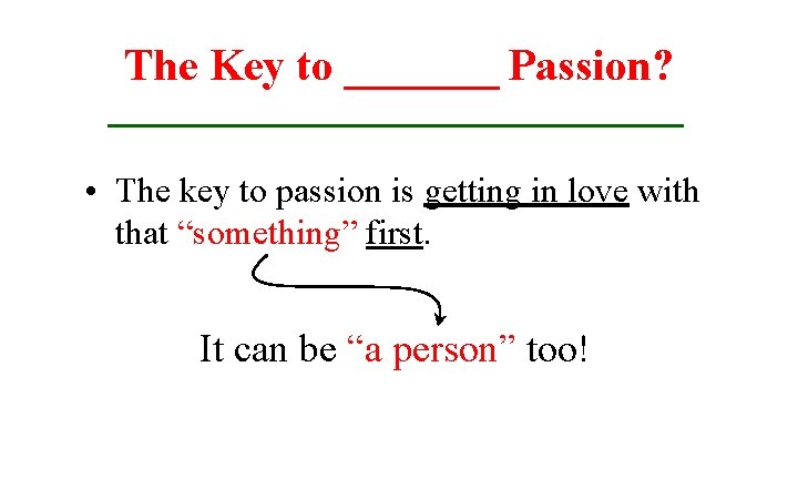 The Key to _______ Passion? • The key to passion is getting in love