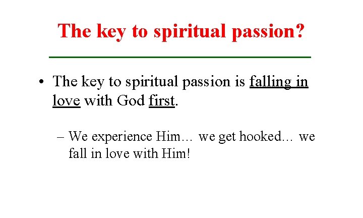 The key to spiritual passion? • The key to spiritual passion is falling in