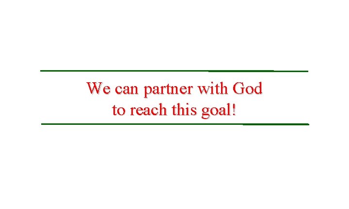 We can partner with God to reach this goal! 