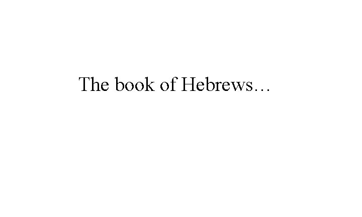 The book of Hebrews… 