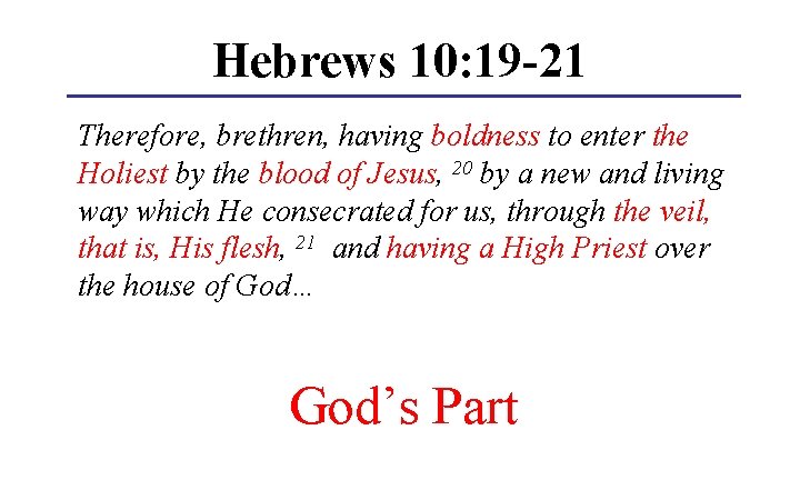 Hebrews 10: 19 -21 Therefore, brethren, having boldness to enter the Holiest by the