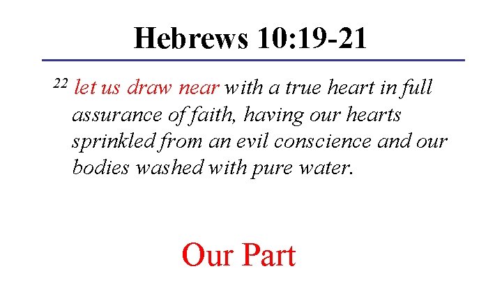 Hebrews 10: 19 -21 22 let us draw near with a true heart in