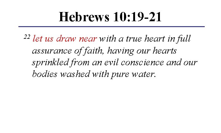 Hebrews 10: 19 -21 22 let us draw near with a true heart in