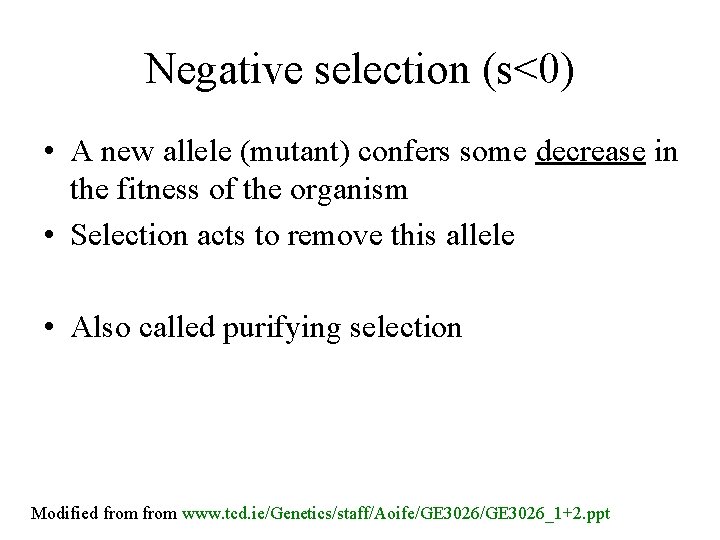 Negative selection (s<0) • A new allele (mutant) confers some decrease in the fitness