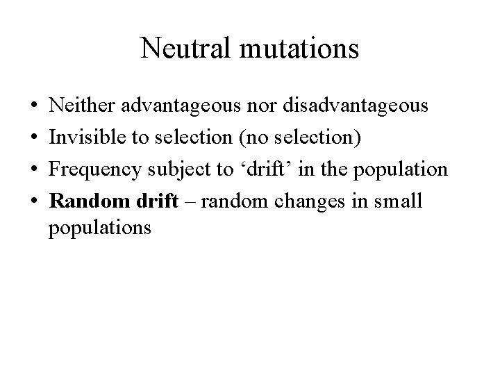 Neutral mutations • • Neither advantageous nor disadvantageous Invisible to selection (no selection) Frequency