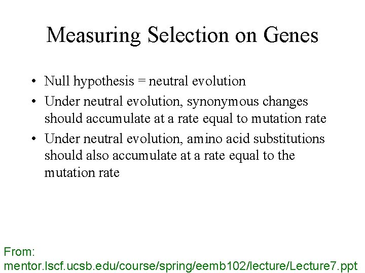Measuring Selection on Genes • Null hypothesis = neutral evolution • Under neutral evolution, Measuring Selection on Genes • Null hypothesis = neutral evolution • Under neutral evolution,