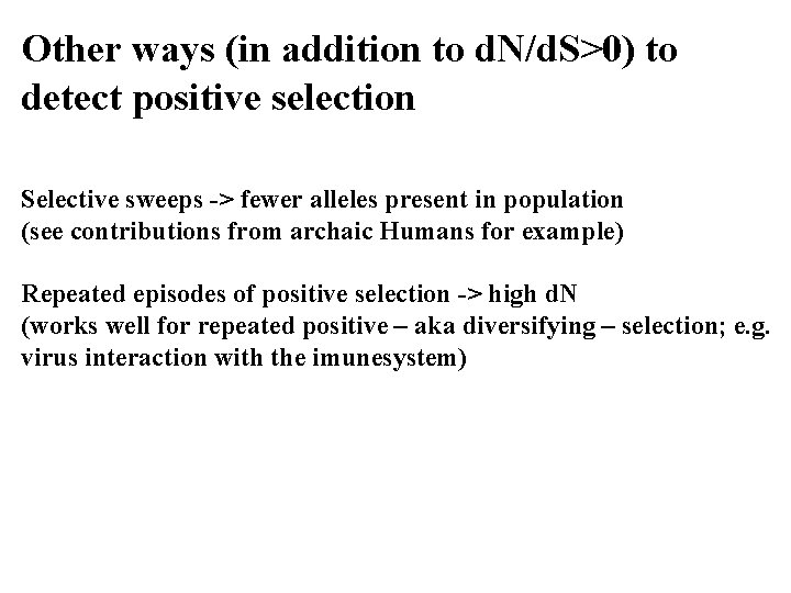 Other ways (in addition to d. N/d. S>0) to detect positive selection Selective sweeps