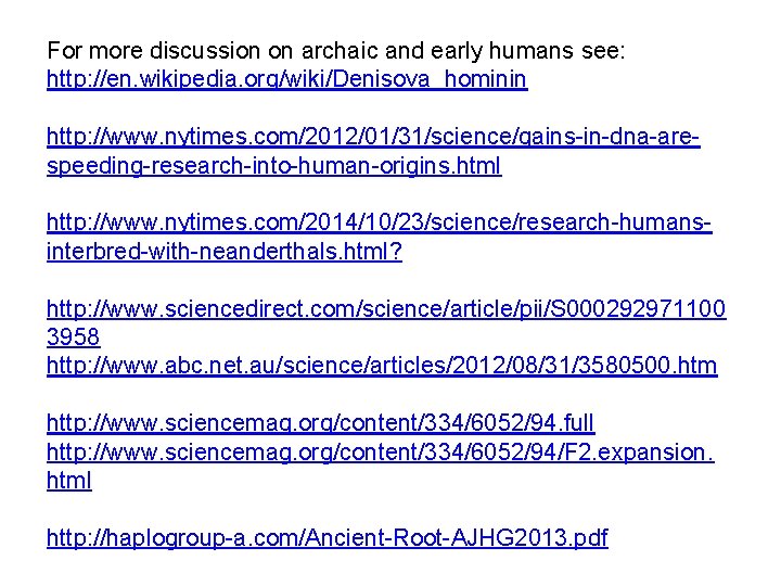 For more discussion on archaic and early humans see: http: //en. wikipedia. org/wiki/Denisova_hominin http: For more discussion on archaic and early humans see: http: //en. wikipedia. org/wiki/Denisova_hominin http: