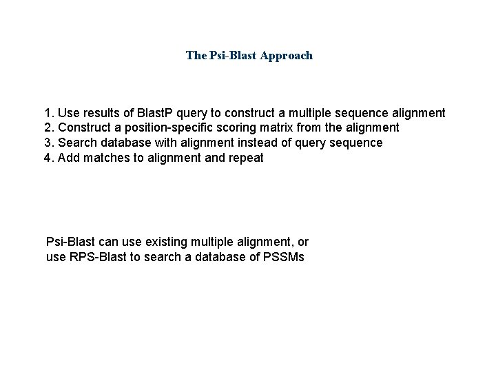 The Psi-Blast Approach 1. Use results of Blast. P query to construct a multiple