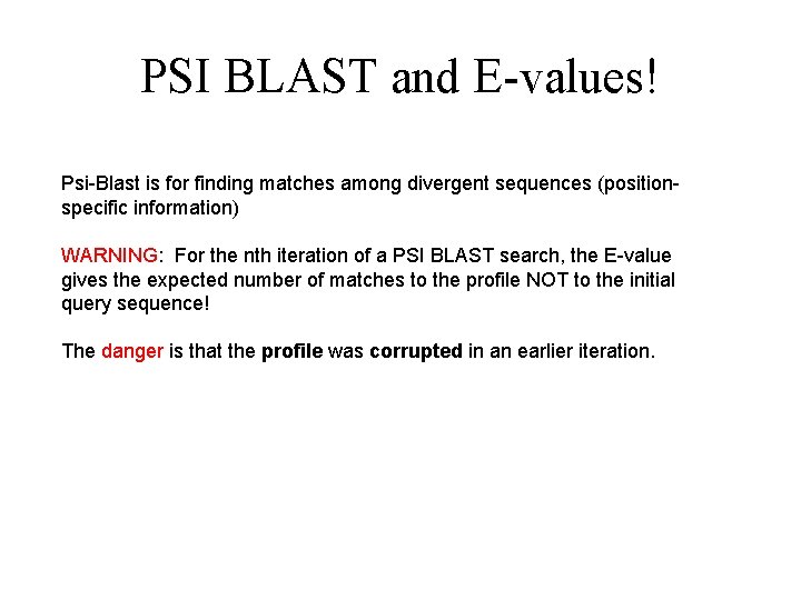 PSI BLAST and E-values! Psi-Blast is for finding matches among divergent sequences (positionspecific information)