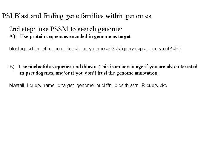 PSI Blast and finding gene families within genomes 2 nd step: use PSSM to PSI Blast and finding gene families within genomes 2 nd step: use PSSM to