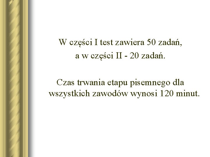 W części I test zawiera 50 zadań, a w części II - 20 zadań. W części I test zawiera 50 zadań, a w części II - 20 zadań.