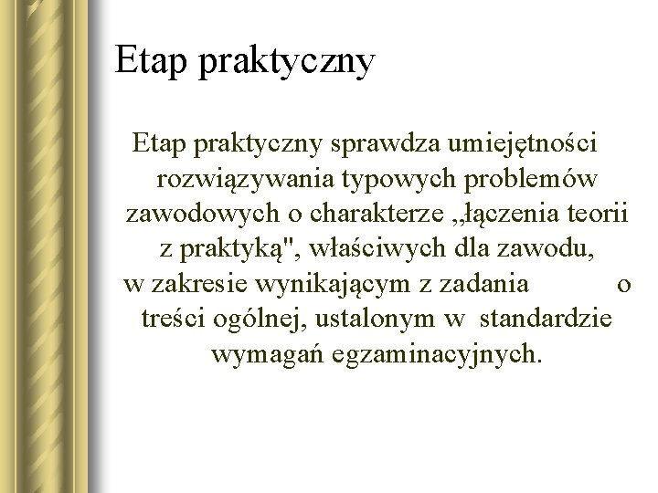 Etap praktyczny sprawdza umiejętności rozwiązywania typowych problemów zawodowych o charakterze „łączenia teorii z praktyką",