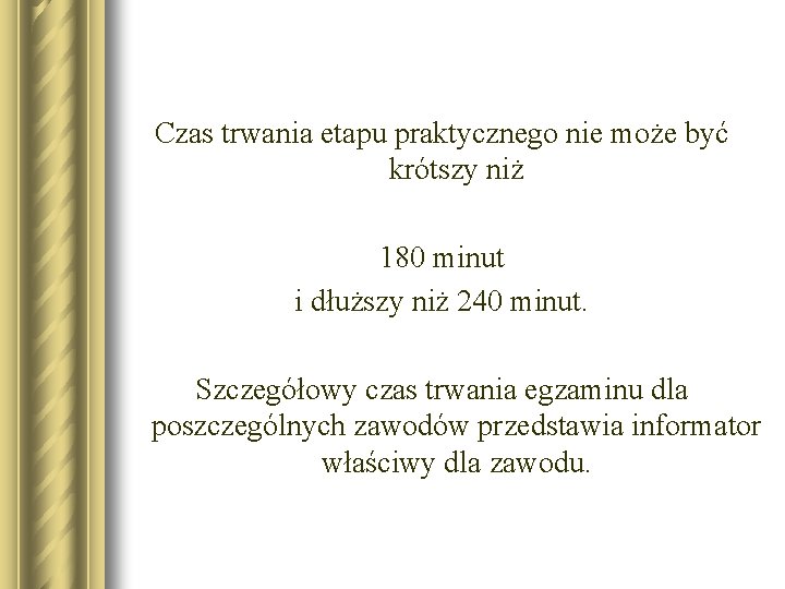 Czas trwania etapu praktycznego nie może być krótszy niż 180 minut i dłuższy niż