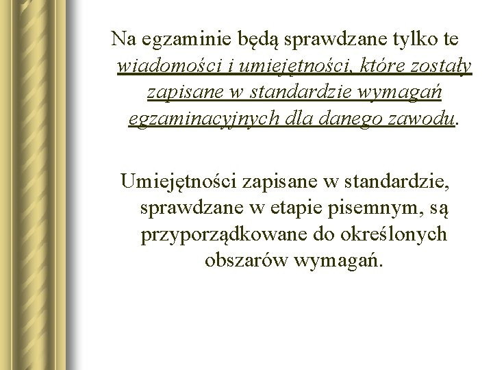 Na egzaminie będą sprawdzane tylko te wiadomości i umiejętności, które zostały zapisane w standardzie