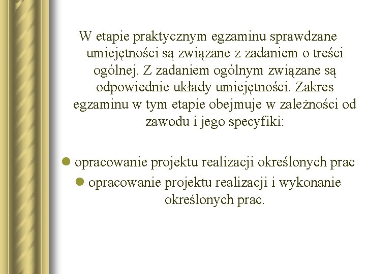 W etapie praktycznym egzaminu sprawdzane umiejętności są związane z zadaniem o treści ogólnej. Z