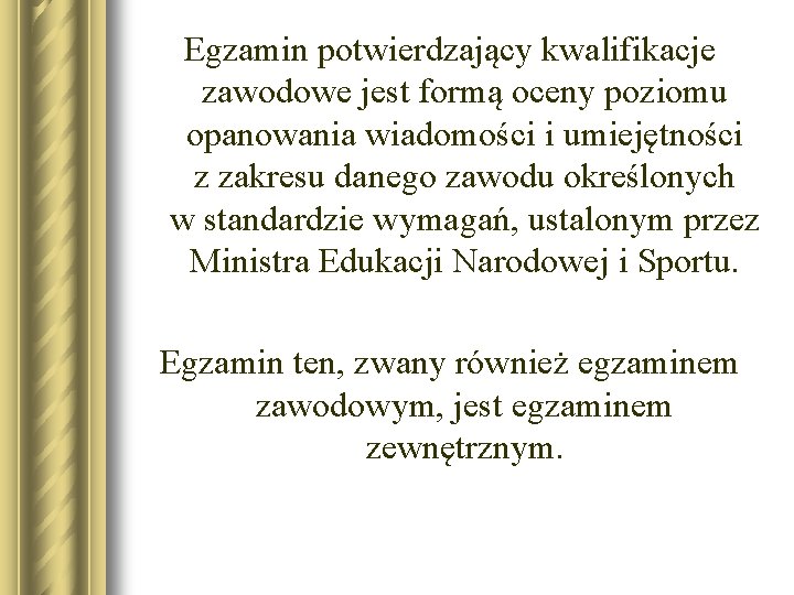 Egzamin potwierdzający kwalifikacje zawodowe jest formą oceny poziomu opanowania wiadomości i umiejętności z zakresu