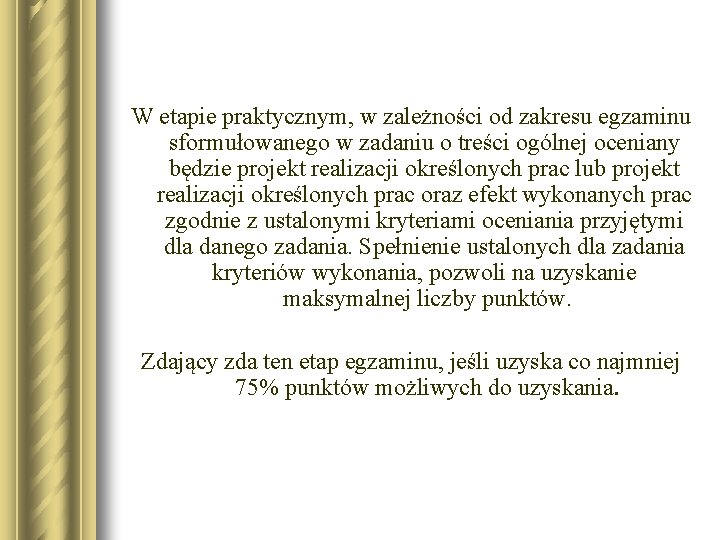 W etapie praktycznym, w zależności od zakresu egzaminu sformułowanego w zadaniu o treści ogólnej