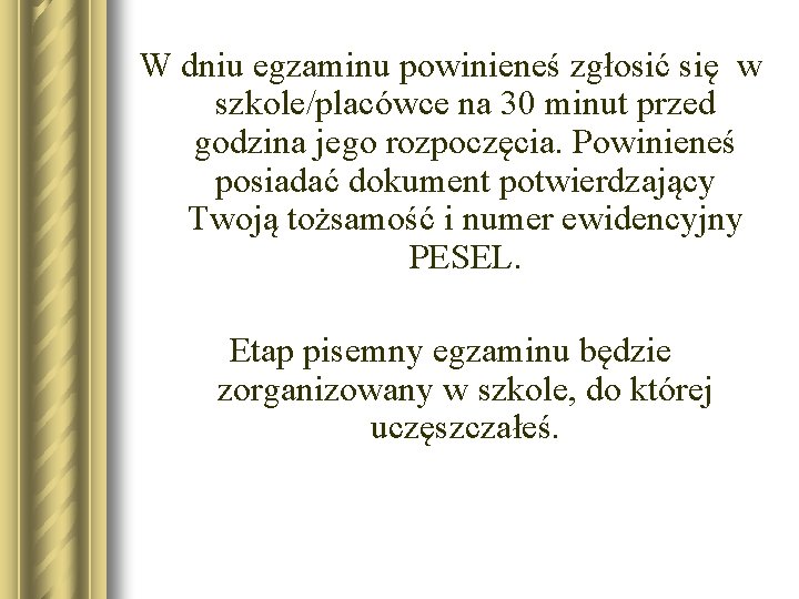 W dniu egzaminu powinieneś zgłosić się w szkole/placówce na 30 minut przed godzina jego