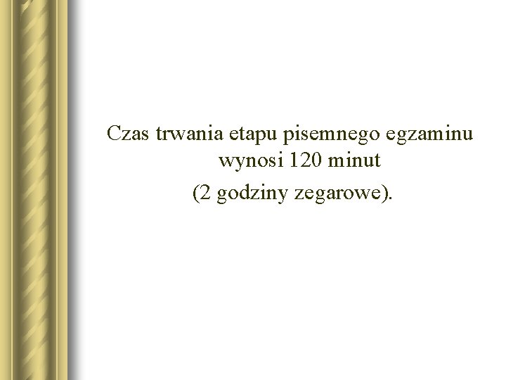 Czas trwania etapu pisemnego egzaminu wynosi 120 minut (2 godziny zegarowe). 