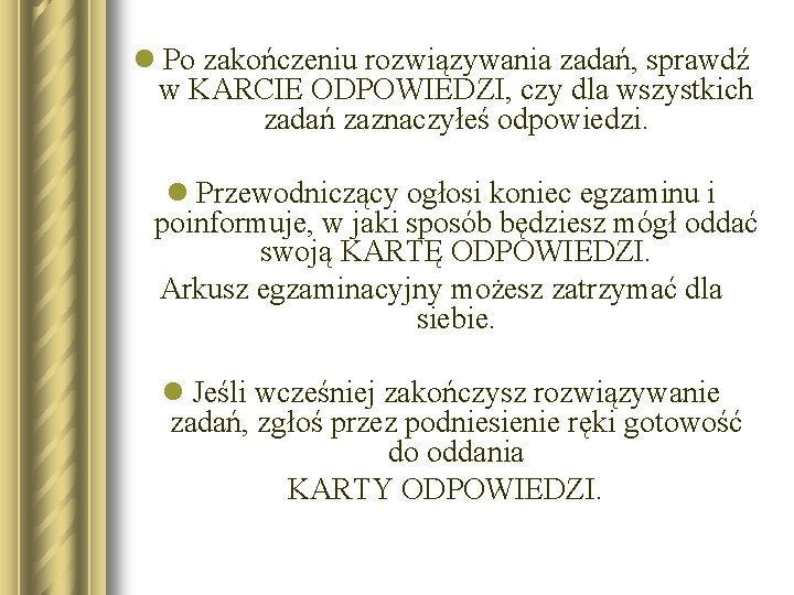 l Po zakończeniu rozwiązywania zadań, sprawdź w KARCIE ODPOWIEDZI, czy dla wszystkich zadań zaznaczyłeś