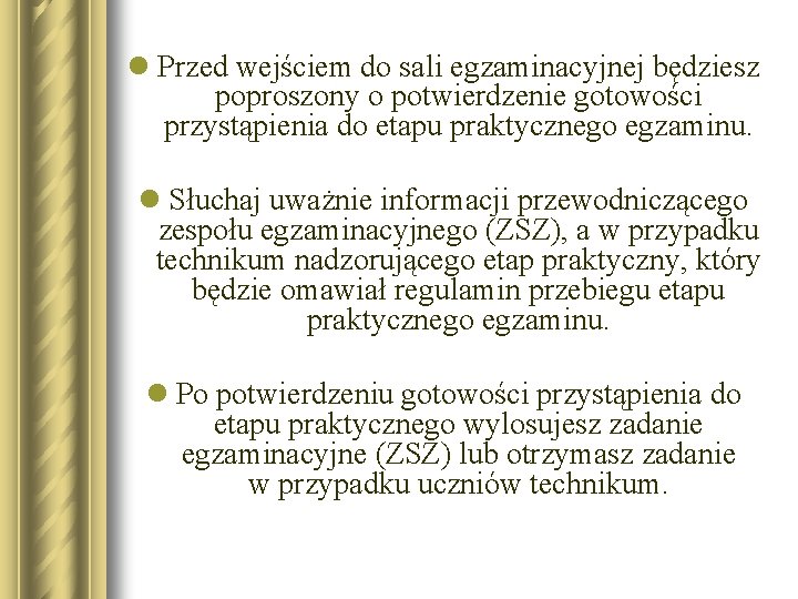 l Przed wejściem do sali egzaminacyjnej będziesz poproszony o potwierdzenie gotowości przystąpienia do etapu