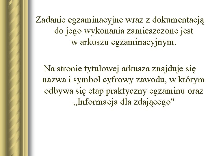 Zadanie egzaminacyjne wraz z dokumentacją do jego wykonania zamieszczone jest w arkuszu egzaminacyjnym. Na