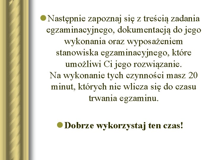 l Następnie zapoznaj się z treścią zadania egzaminacyjnego, dokumentacją do jego wykonania oraz wyposażeniem