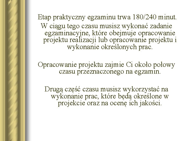 Etap praktyczny egzaminu trwa 180/240 minut. W ciągu tego czasu musisz wykonać zadanie egzaminacyjne,