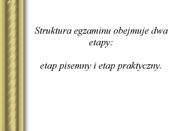 Struktura egzaminu obejmuje dwa etapy: etap pisemny i etap praktyczny. 