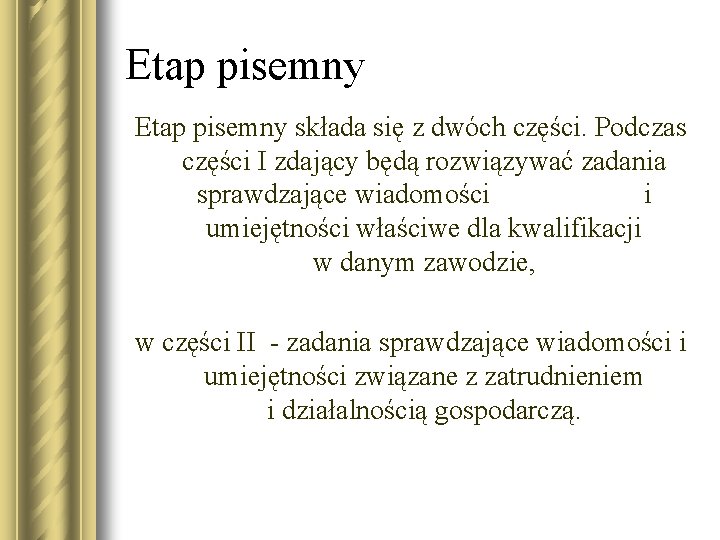 Etap pisemny składa się z dwóch części. Podczas części I zdający będą rozwiązywać zadania